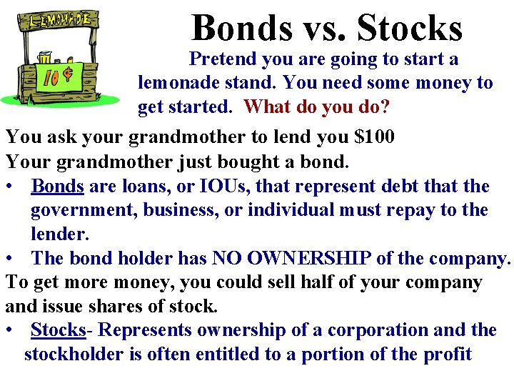 Bonds vs. Stocks Pretend you are going to start a lemonade stand. You need