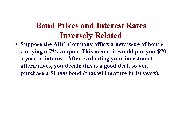 Bond Prices and Interest Rates Inversely Related • Suppose the ABC Company offers a