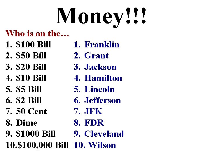 Money!!! Who is on the… 1. $100 Bill 2. $50 Bill 3. $20 Bill