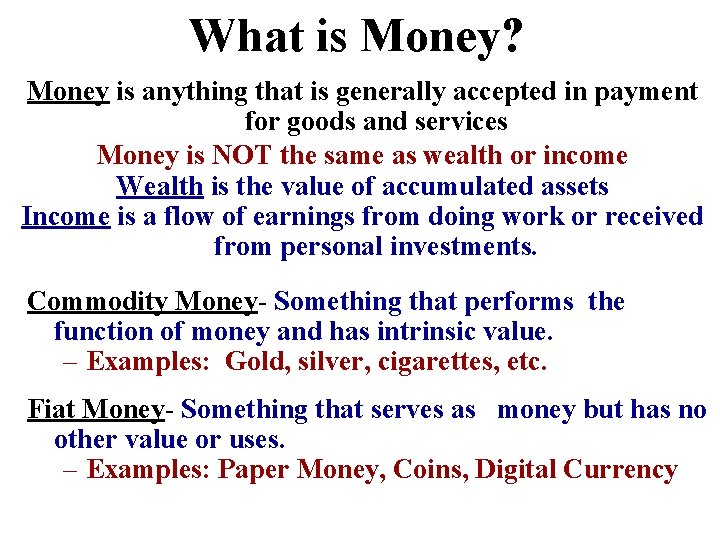 What is Money? Money is anything that is generally accepted in payment for goods