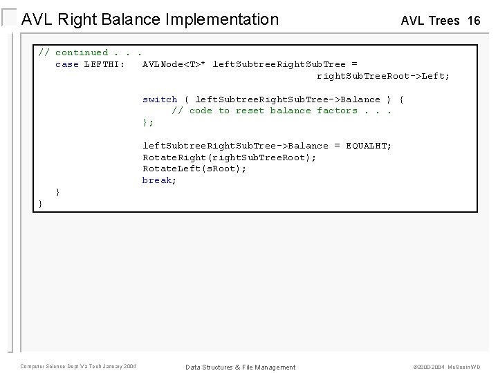 AVL Right Balance Implementation AVL Trees 16 // continued. . . case LEFTHI: AVLNode<T>*