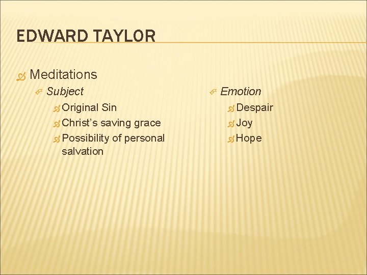 EDWARD TAYLOR Meditations Subject Original Sin Christ’s saving grace Possibility of personal salvation Emotion