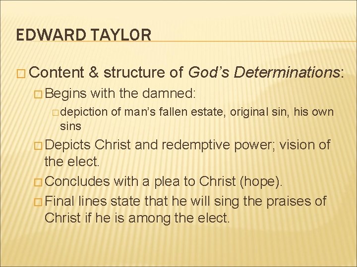 EDWARD TAYLOR � Content & structure of God’s Determinations: � Begins with the damned: