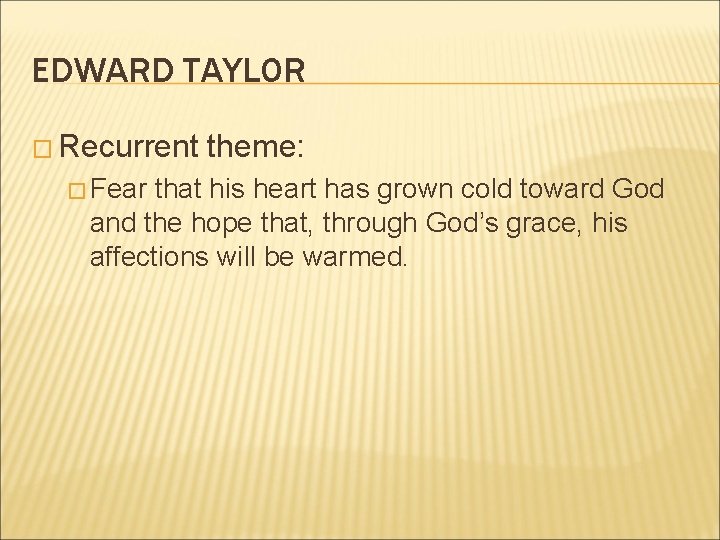 EDWARD TAYLOR � Recurrent � Fear theme: that his heart has grown cold toward