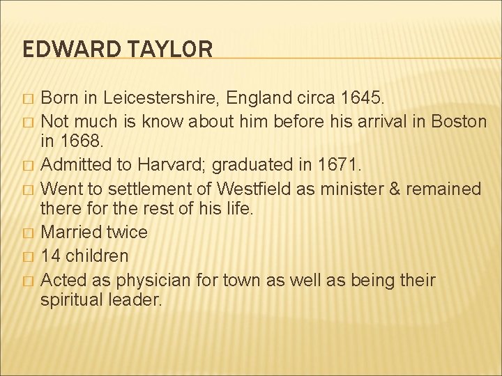 EDWARD TAYLOR � � � � Born in Leicestershire, England circa 1645. Not much