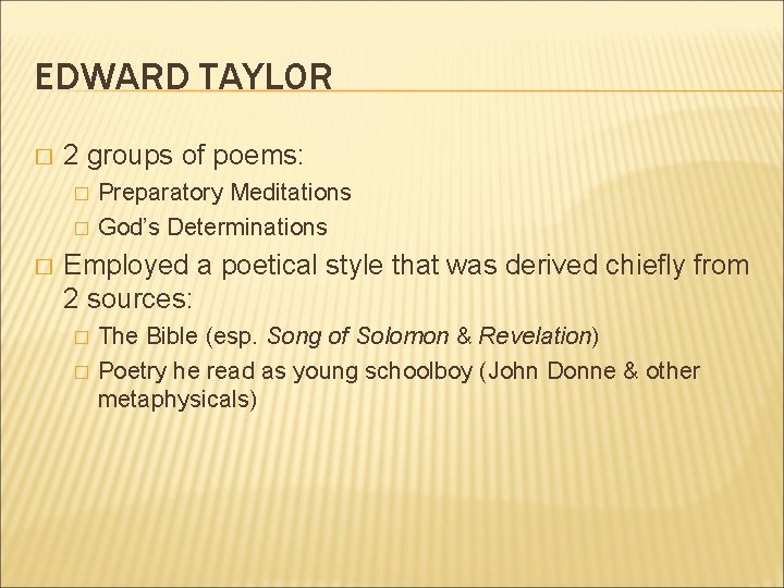 EDWARD TAYLOR � 2 groups of poems: � � � Preparatory Meditations God’s Determinations