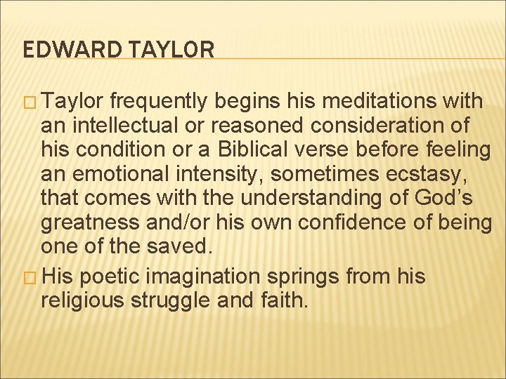 EDWARD TAYLOR � Taylor frequently begins his meditations with an intellectual or reasoned consideration