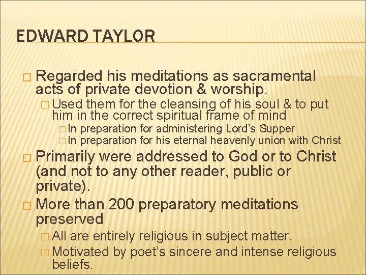 EDWARD TAYLOR � Regarded his meditations as sacramental acts of private devotion & worship.