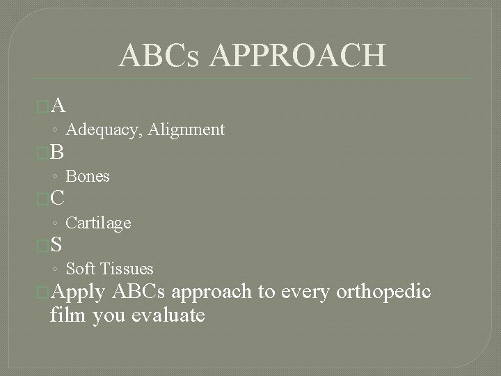 ABCs APPROACH �A ◦ Adequacy, Alignment �B ◦ Bones �C ◦ Cartilage �S ◦