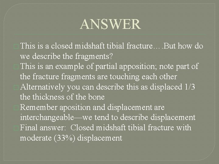 ANSWER � This is a closed midshaft tibial fracture…. But how do we describe
