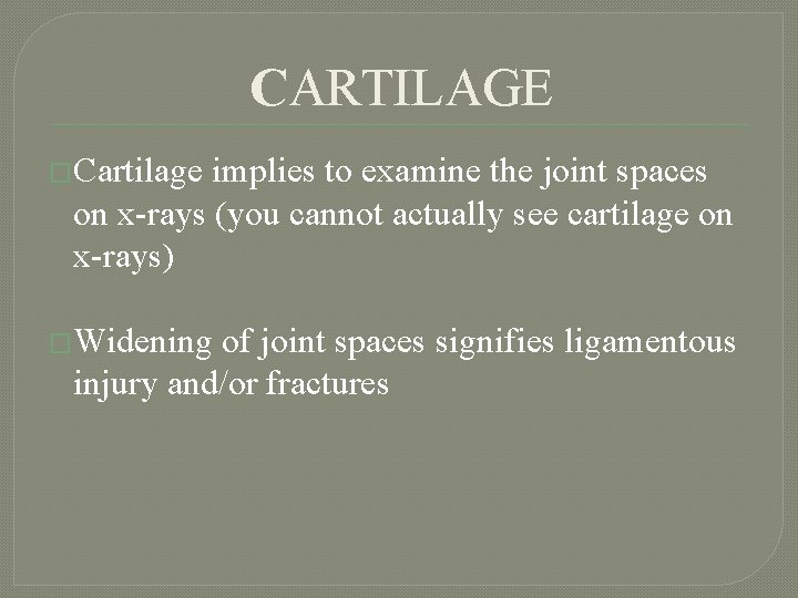 CARTILAGE �Cartilage implies to examine the joint spaces on x-rays (you cannot actually see