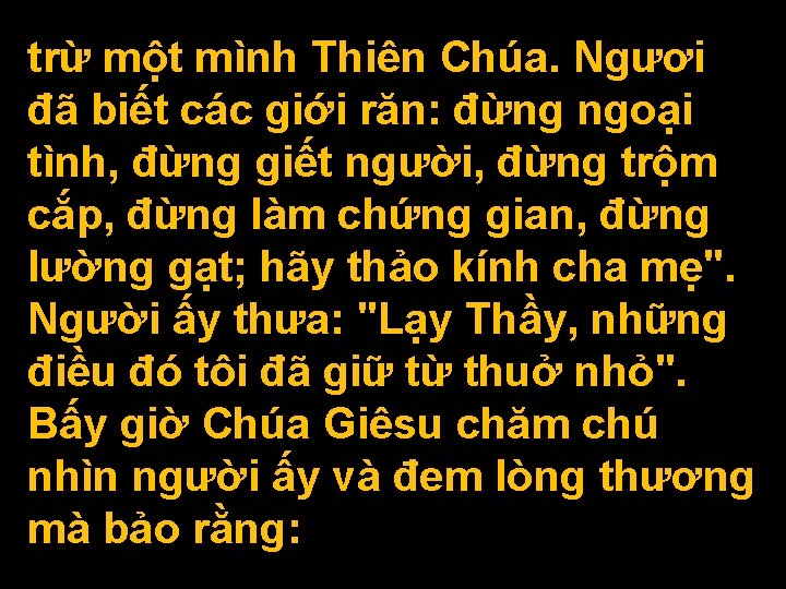 trừ một mình Thiên Chúa. Ngươi đã biết các giới răn: đừng ngoại tình,