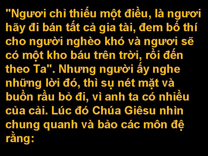 "Ngươi chỉ thiếu một điều, là ngươi hãy đi bán tất cả gia tài,