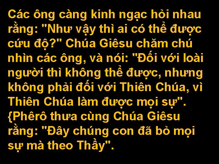 Các ông càng kinh ngạc hỏi nhau rằng: "Như vậy thì ai có thể