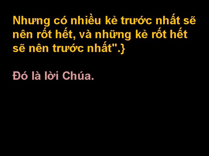 Nhưng có nhiều kẻ trước nhất sẽ nên rốt hết, và những kẻ rốt