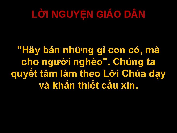 LỜI NGUYỆN GIÁO D N "Hãy bán những gì con có, mà cho người