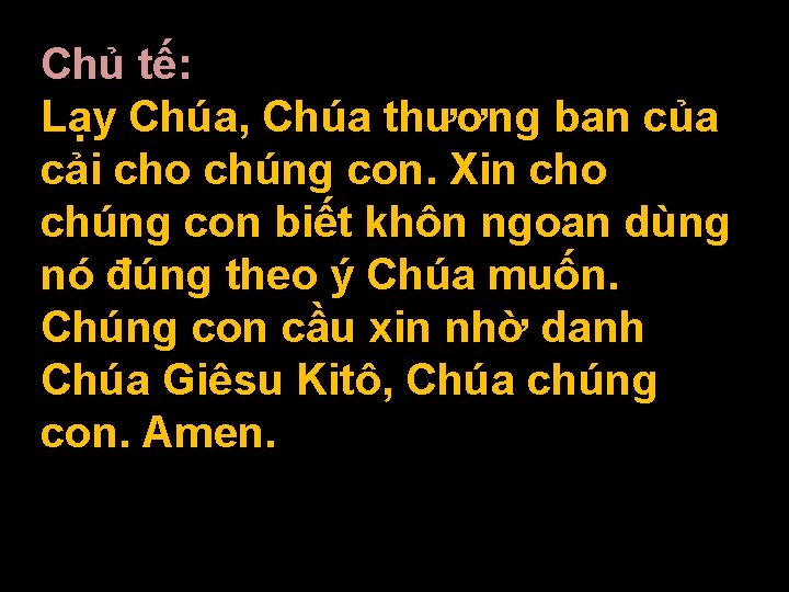 Chủ tế: Lạy Chúa, Chúa thương ban của cải cho chúng con. Xin cho