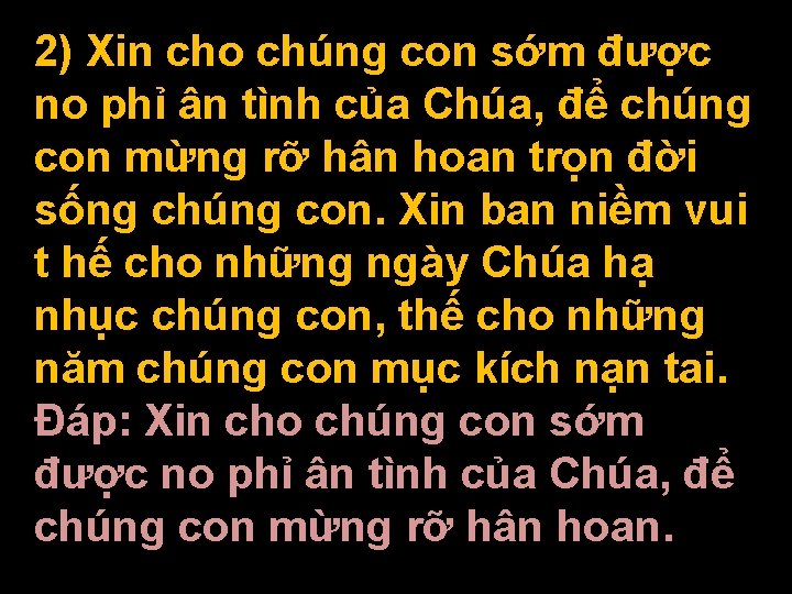 2) Xin cho chúng con sớm được no phỉ ân tình của Chúa, để