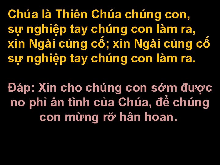 Chúa là Thiên Chúa chúng con, sự nghiệp tay chúng con làm ra, xin