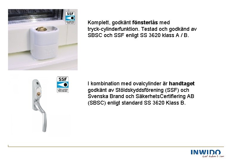 Komplett, godkänt fönsterlås med tryck cylinderfunktion. Testad och godkänd av SBSC och SSF enligt