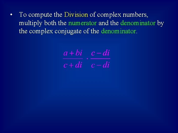  • To compute the Division of complex numbers, multiply both the numerator and