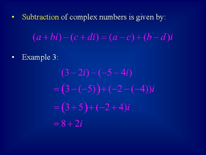  • Subtraction of complex numbers is given by: • Example 3: 