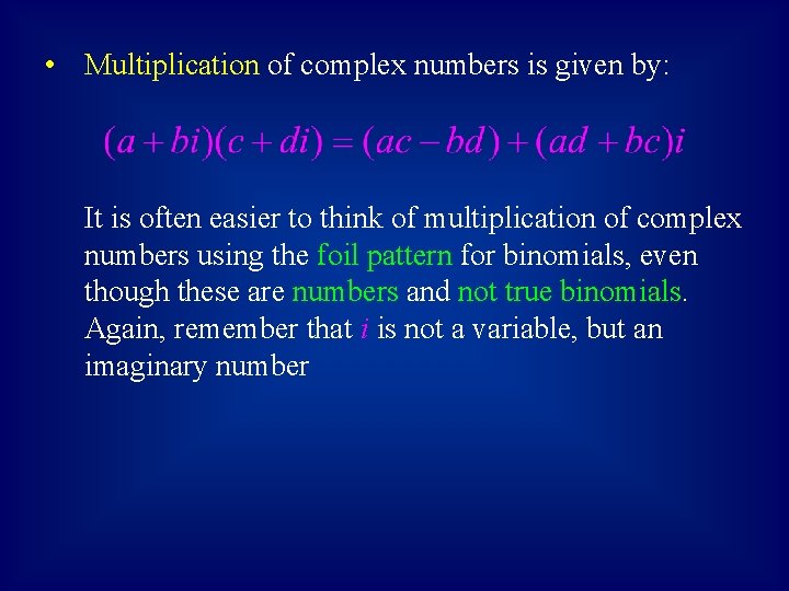  • Multiplication of complex numbers is given by: It is often easier to