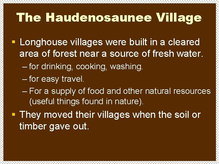 The Haudenosaunee Village § Longhouse villages were built in a cleared area of forest