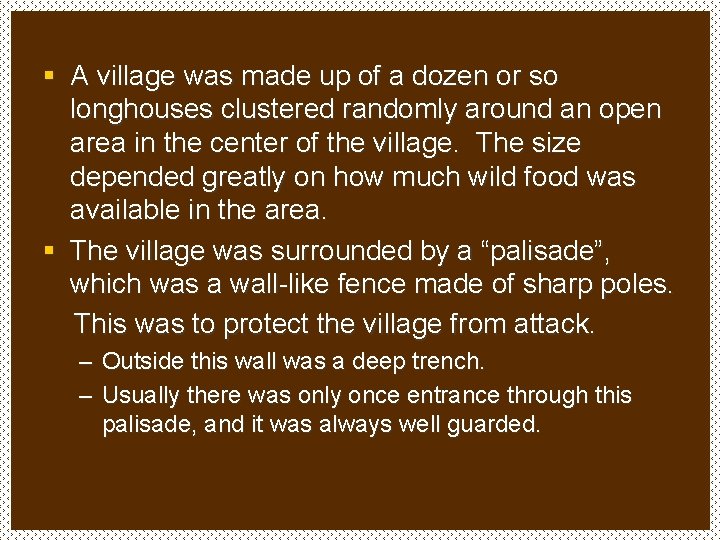 § A village was made up of a dozen or so longhouses clustered randomly