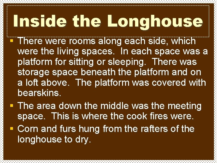 Inside the Longhouse § There were rooms along each side, which were the living