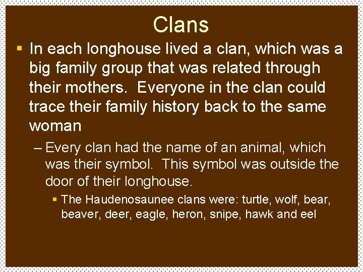Clans § In each longhouse lived a clan, which was a big family group
