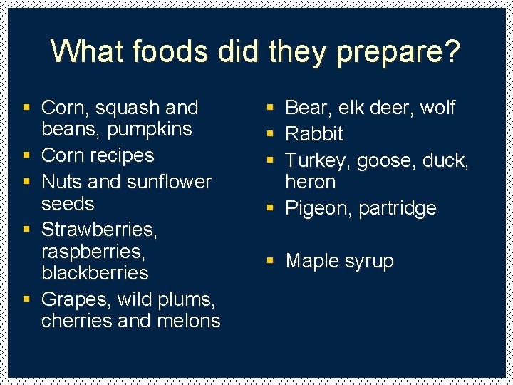 What foods did they prepare? § Corn, squash and beans, pumpkins § Corn recipes