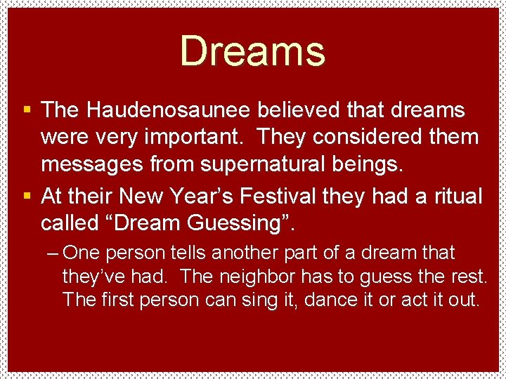 Dreams § The Haudenosaunee believed that dreams were very important. They considered them messages