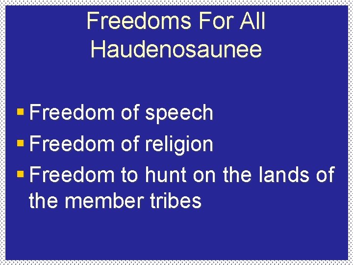 Freedoms For All Haudenosaunee § Freedom of speech § Freedom of religion § Freedom