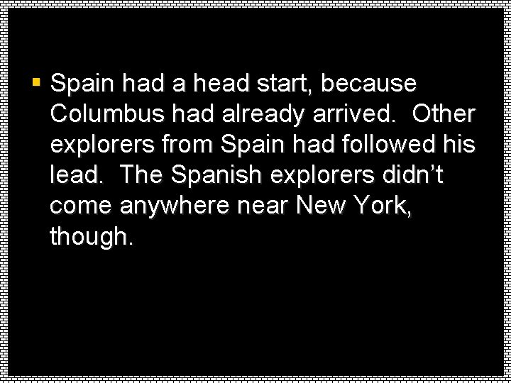 § Spain had a head start, because Columbus had already arrived. Other explorers from