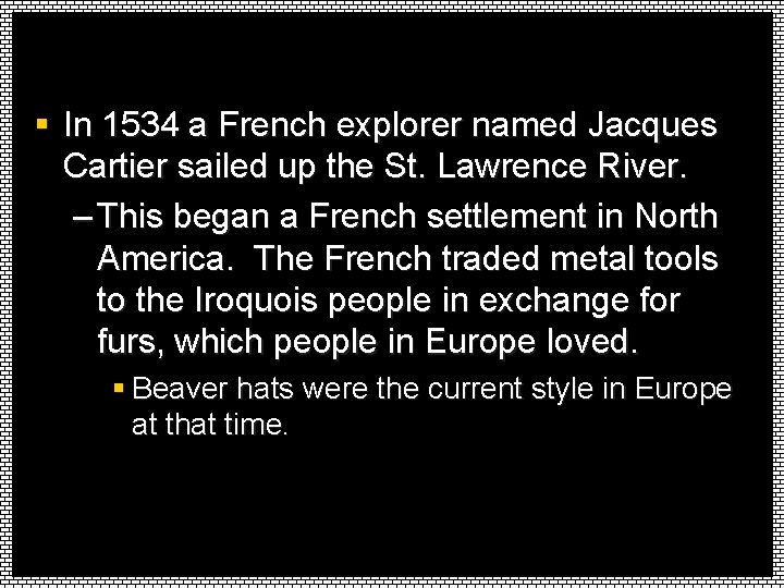 § In 1534 a French explorer named Jacques Cartier sailed up the St. Lawrence