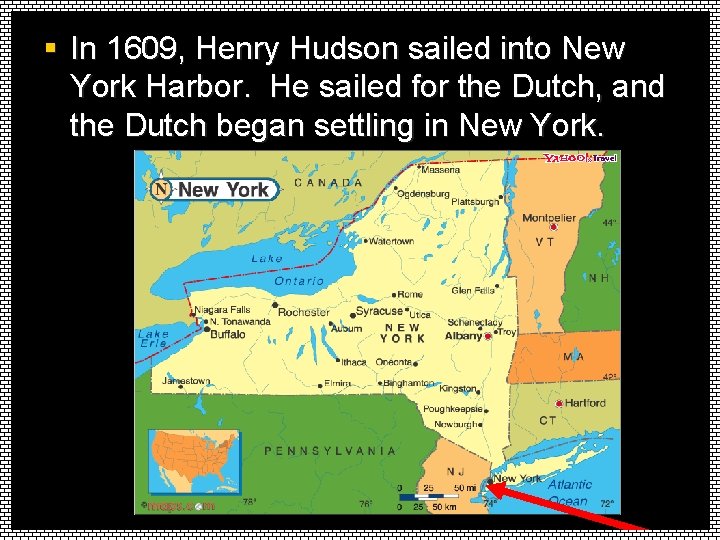 § In 1609, Henry Hudson sailed into New York Harbor. He sailed for the