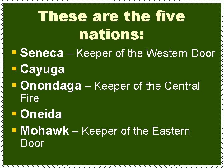These are the five nations: § Seneca – Keeper of the Western Door §