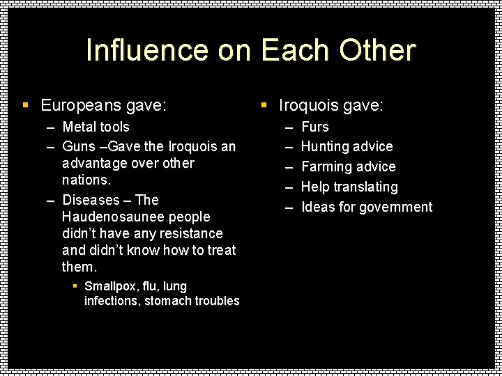 Influence on Each Other § Europeans gave: – Metal tools – Guns –Gave the