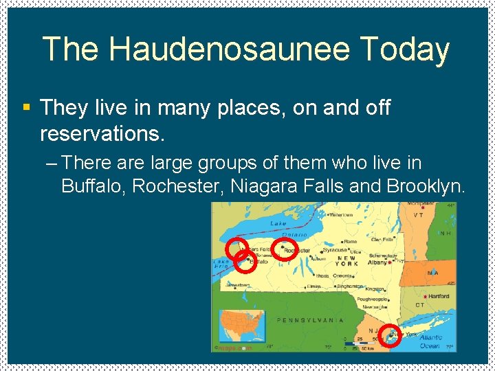 The Haudenosaunee Today § They live in many places, on and off reservations. –