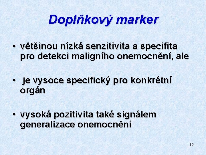 Doplňkový marker • většinou nízká senzitivita a specifita pro detekci maligního onemocnění, ale •