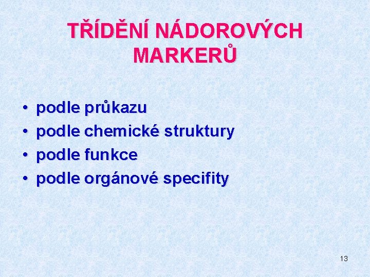 TŘÍDĚNÍ NÁDOROVÝCH MARKERŮ • • podle průkazu podle chemické struktury podle funkce podle orgánové