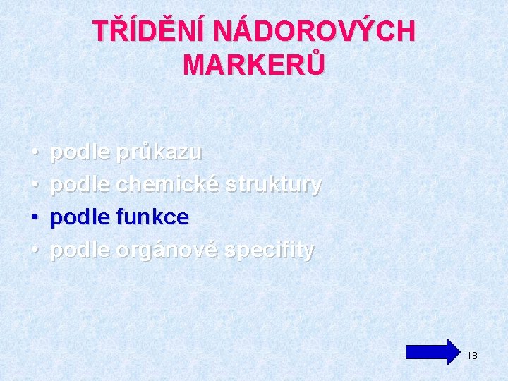 TŘÍDĚNÍ NÁDOROVÝCH MARKERŮ • • podle průkazu podle chemické struktury podle funkce podle orgánové