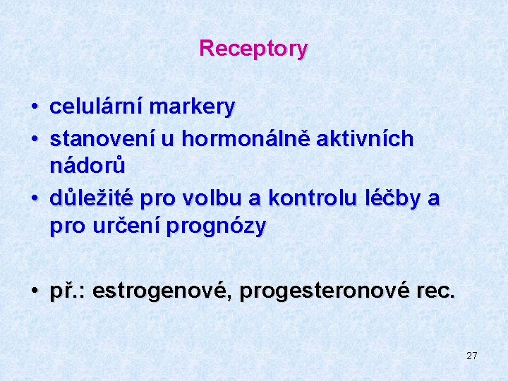 Receptory • celulární markery • stanovení u hormonálně aktivních nádorů • důležité pro volbu