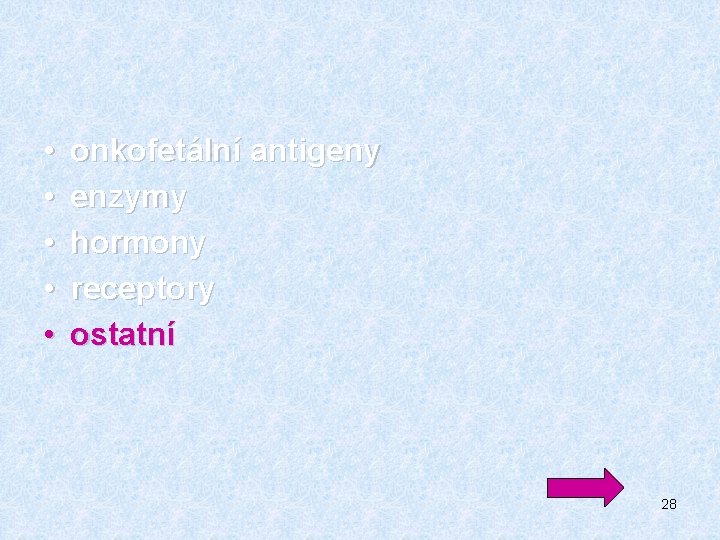  • • • onkofetální antigeny enzymy hormony receptory ostatní 28 