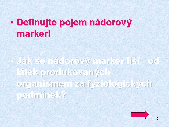  • Definujte pojem nádorový marker! • Jak se nádorový marker liší od látek