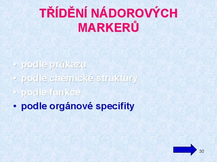 TŘÍDĚNÍ NÁDOROVÝCH MARKERŮ • • podle průkazu podle chemické struktury podle funkce podle orgánové