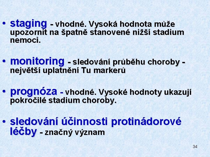  • staging - vhodné. Vysoká hodnota může upozornit na špatně stanovené nižší stadium