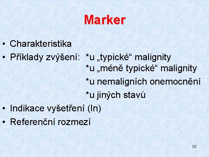 Marker • Charakteristika • Příklady zvýšení: *u „typické“ malignity *u „méně typické“ malignity *u