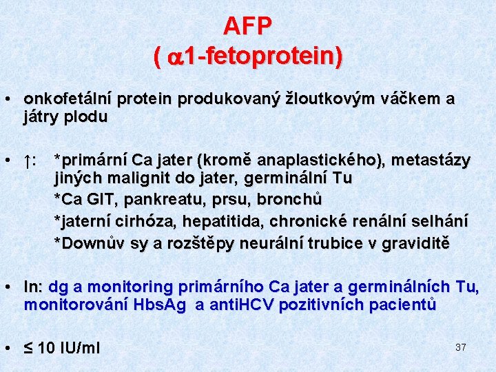 AFP ( a 1 -fetoprotein) • onkofetální protein produkovaný žloutkovým váčkem a játry plodu